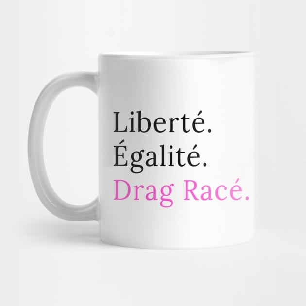 Liberté. Egalité. Drag Racé by guirodrigues